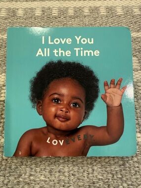 LOVEVERY I Love You All The Time Board Book - for Babies *Excellent Condition*